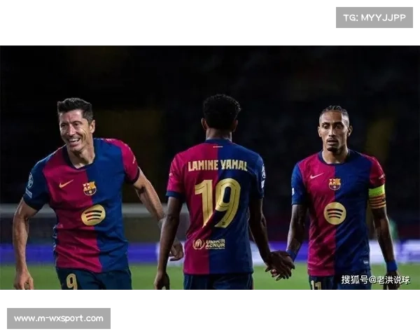 巴萨进攻四人组：费兰、莱万、亚马尔和拉菲尼亚数据解析